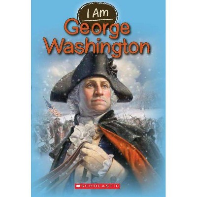 I Am George Washington (I Am #5), 5 - by  Grace Norwich (Paperback)