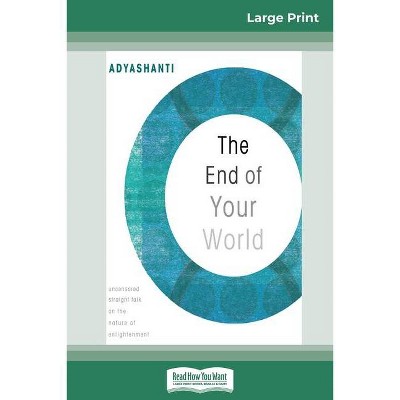 The End of Your World - Large Print by  Adyashanti (Paperback)