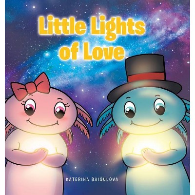 Little Lights of Love - by  Katerina Baigulova (Hardcover)