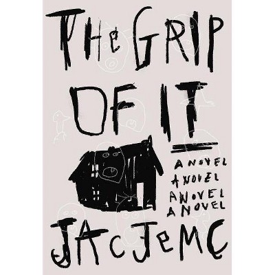 The Grip of It - by  Jac Jemc (Paperback)