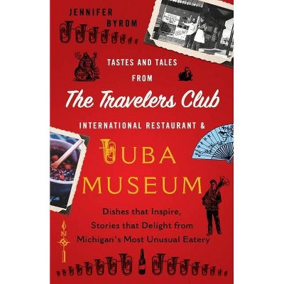 Tastes and Tales from the Travelers Club International Restaurant & Tuba Museum - by  Jennifer Byrom (Paperback)