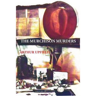 The Murchison Murders - by  Arthur W Upfield (Paperback)