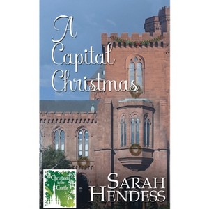 A Capital Christmas - (Christmas in the Castle) by  Sarah Hendess (Paperback) - 1 of 1