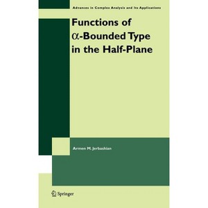 Functions of A-Bounded Type in the Half-Plane - (Advances in Complex Analysis and Its Applications) by  A M Jerbashian (Hardcover) - 1 of 1
