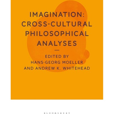 Imagination: Cross-Cultural Philosophical Analyses - by  Hans-Georg Moeller & Andrew K Whitehead (Paperback)