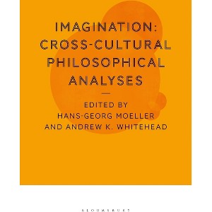 Imagination: Cross-Cultural Philosophical Analyses - by  Hans-Georg Moeller & Andrew K Whitehead (Paperback) - 1 of 1