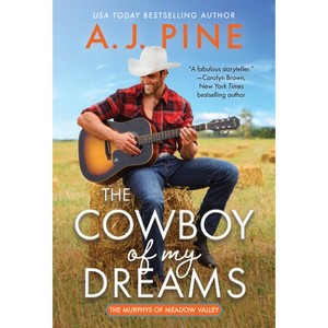 The Cowboy of My Dreams - (The Murphys of Meadow Valley) by  A J Pine (Paperback) - 1 of 1