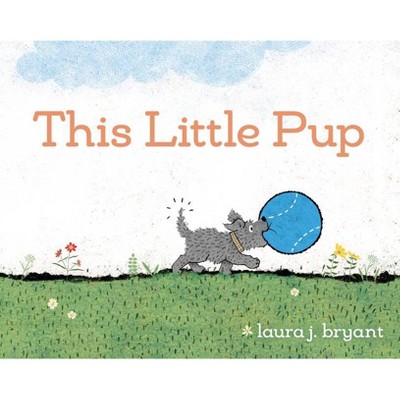 This Little Pup - by  Laura J Bryant (Hardcover)