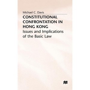 Constitutional Confrontation in Hong Kong - (Issues and Implications of the Basic Law) by  Michael C Davis (Hardcover) - 1 of 1