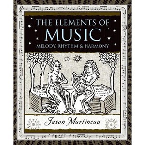 The Elements of Music - (Wooden Books) by  Jason Martineau (Hardcover) - 1 of 1