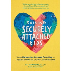 Raising Securely Attached Kids - (Parenting Book) by  Eli Harwood (Hardcover) - 1 of 1