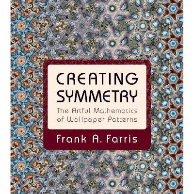 Creating Symmetry - by  Frank A Farris (Hardcover)