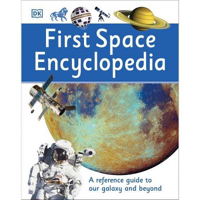 First Space Encyclopedia - (DK First Reference) by  DK (Hardcover)