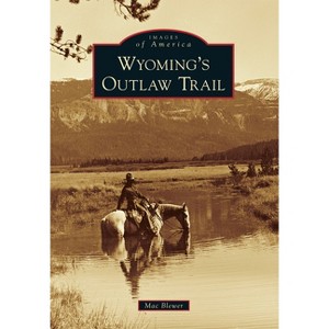 Wyoming's Outlaw Trail - (Images of America) by  Mac Blewer (Paperback) - 1 of 1