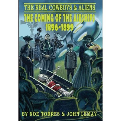 The Real Cowboys & Aliens - by  Noe Torres & John Lemay (Hardcover)