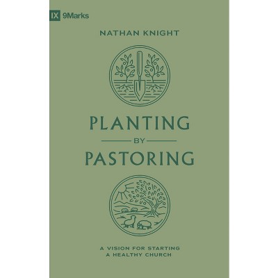 Planting by Pastoring - (9Marks) by  Nathan Knight (Paperback)