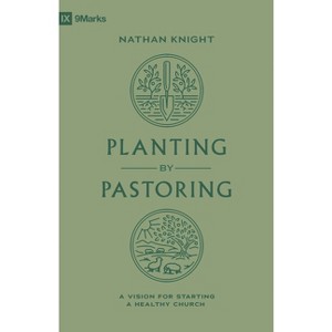 Planting by Pastoring - (9Marks) by  Nathan Knight (Paperback) - 1 of 1