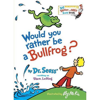 Would You Rather Be a Bullfrog? - (Big Bright & Early Board Books) by  Dr Seuss (Board Book)