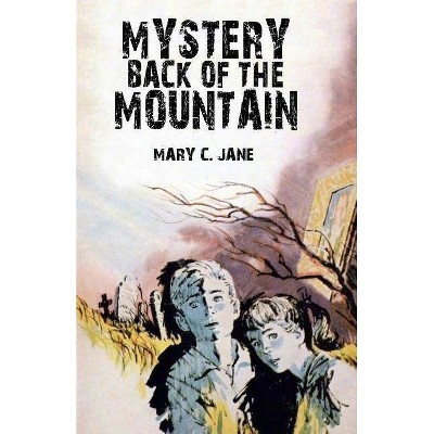 Mystery Back of the Mountain - by  Mary C Jane (Paperback)