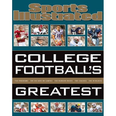 Sports Illustrated College Football's Greatest - (Sports Illustrated Greatest) by  The Editors of Sports Illustrated (Hardcover)