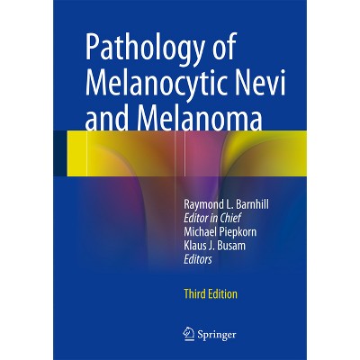 Pathology of Melanocytic Nevi and Melanoma - 3rd Edition by  Raymond L Barnhill & Michael W Piepkorn & Klaus J Busam (Hardcover)