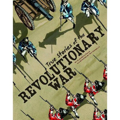 True Stories of the Revolutionary War - (Stories of War) by  Elizabeth Raum (Paperback)