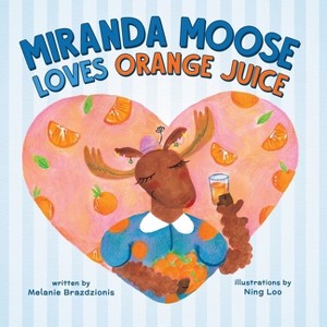 Miranda Moose Loves Orange Juice - by  Melanie Brazdzionis (Paperback) - 1 of 1
