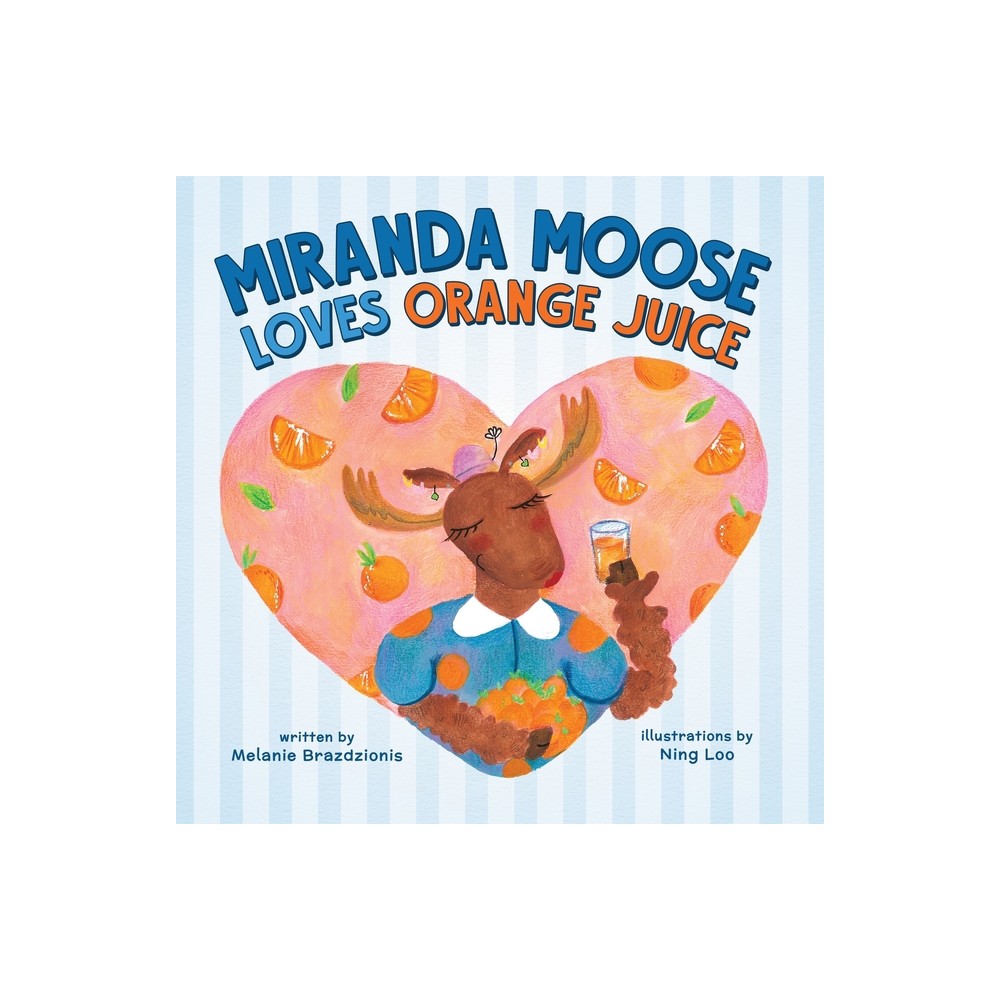 Miranda Moose Loves Orange Juice - by Melanie Brazdzionis (Paperback)