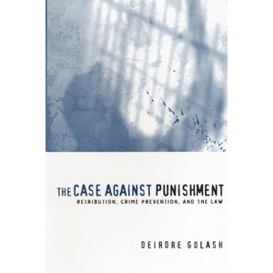 The Case Against Punishment - by  Deirdre Golash (Paperback) - 1 of 1