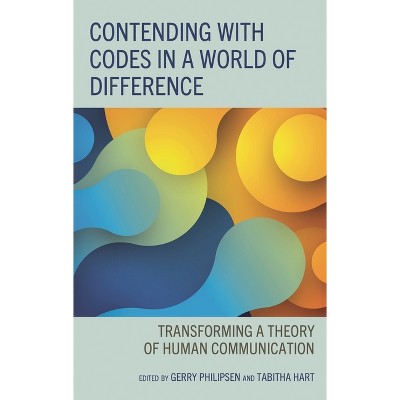 Contending with Codes in a World of Difference - (The Fairleigh Dickinson University Press Communication Studies) by  Gerry Philipsen & Tabitha Hart