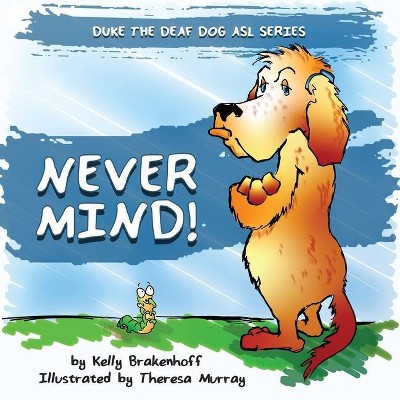 Never Mind - (Duke the Deaf Dog ASL) by  Kelly Brakenhoff (Paperback)