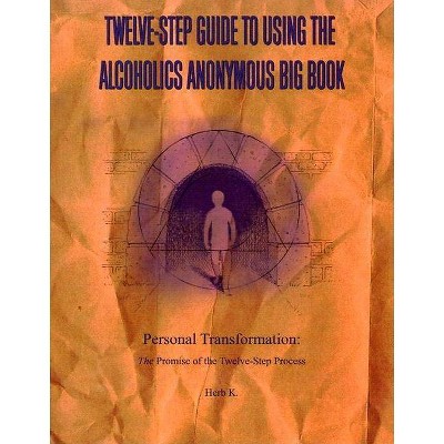 Twelve-Step Guide to Using the Alcoholics Anonymous Big Book - by  Herb K (Paperback)