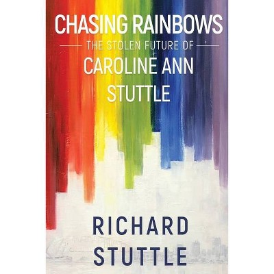 Chasing Rainbows - by  Richard Stuttle (Paperback)