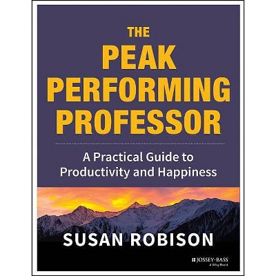 Peak Performing Professor - by  Susan Robison (Paperback)