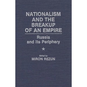 Nationalism and the Breakup of an Empire - by  Miron Rezun (Hardcover) - 1 of 1