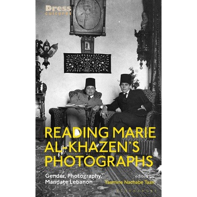 Reading Marie al-Khazen's Photographs - (Dress Cultures) by  Yasmine Nachabe Taan (Paperback)