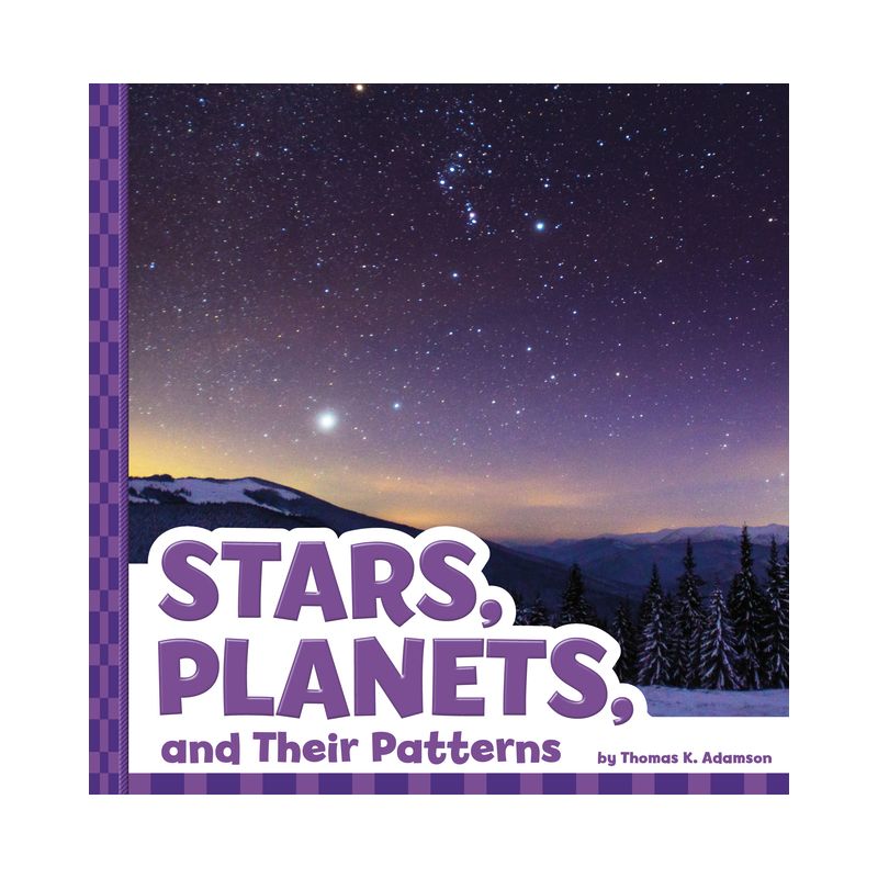 Stars, Planets, and Their Patterns - (Patterns in the Sky) by  Thomas K Adamson (Paperback), 1 of 2