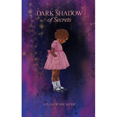 Dark Shadow of Secrets - by  Linda Denise Kemp (Hardcover)