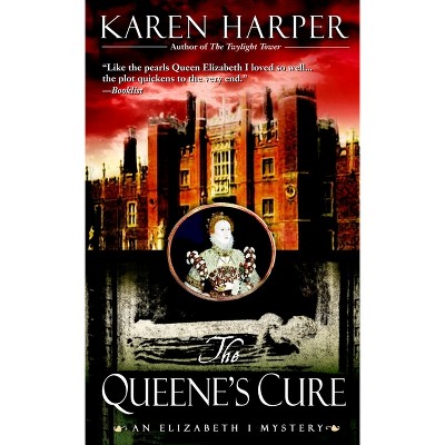 The Queene's Cure - (Elizabeth I Mystery) by  Karen Harper (Paperback)