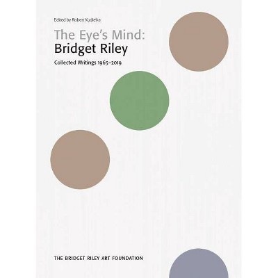 Bridget Riley: The Eye's Mind - by  Robert Kudielka (Paperback)