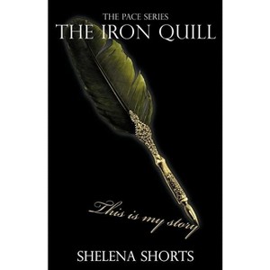 The Iron Quill - (Pace) by  Shelena Shorts (Paperback) - 1 of 1