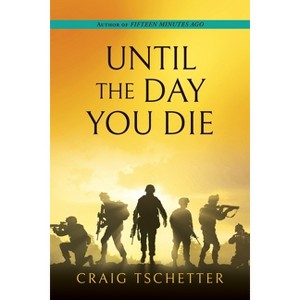 Until the Day You Die - by  Craig Tschetter (Paperback) - 1 of 1