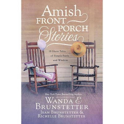 Amish Front Porch Stories - by  Wanda E Brunstetter & Jean Brunstetter & Richelle Brunstetter (Paperback)