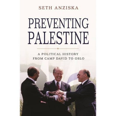 Preventing Palestine - by  Seth Anziska (Paperback)