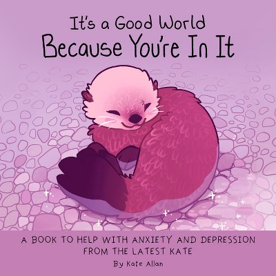 It's a Good World Because You're in It - (Latest Kate) by  Kate Allan (Hardcover)