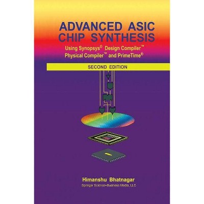 Advanced ASIC Chip Synthesis - 2nd Edition by  Himanshu Bhatnagar (Paperback)