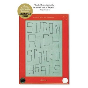 Spoiled Brats (Including the Story That Inspired the Major Motion Picture an American Pickle Starring Seth Rogen) - by  Simon Rich (Paperback) - 1 of 1