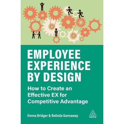 Employee Experience by Design - by  Emma Bridger & Belinda Gannaway (Paperback)