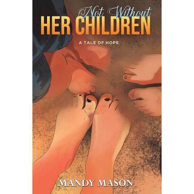 Not Without Her Children - by  Mandy Mason (Paperback)