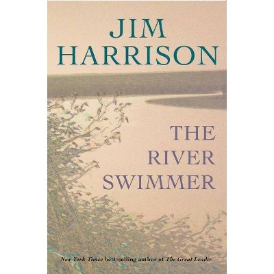 The River Swimmer - by  Jim Harrison (Paperback)